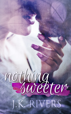 Nothing Sweeter by J.K. Rivers