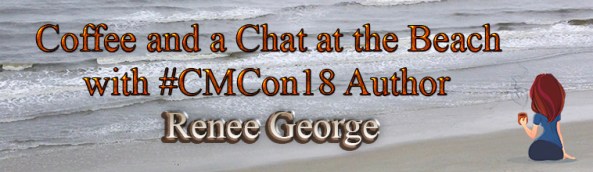 Coffee and a Chat at the Beach with #CMCon18 Author Renee George
